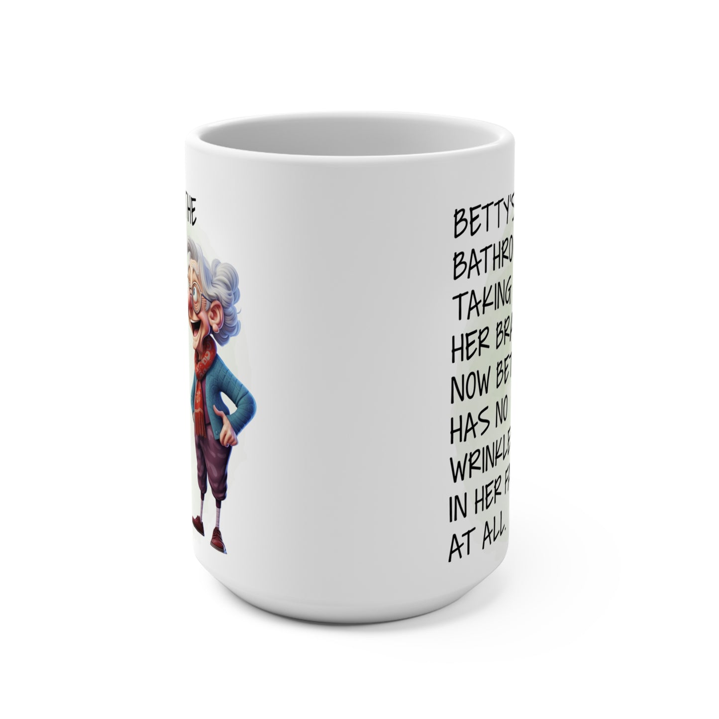 Granny Humor Betty Took Of Her Bra Now Has No Wrinkles In Her Face Mug 15oz