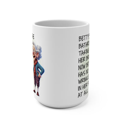 Granny Humor Betty Took Of Her Bra Now Has No Wrinkles In Her Face Mug 15oz