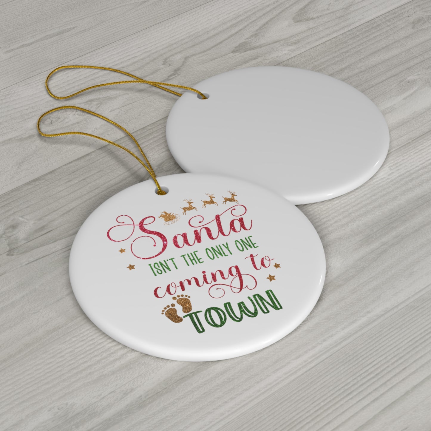 Santa isn't the Only One Coming to Town Christmas Ceramic Ornament