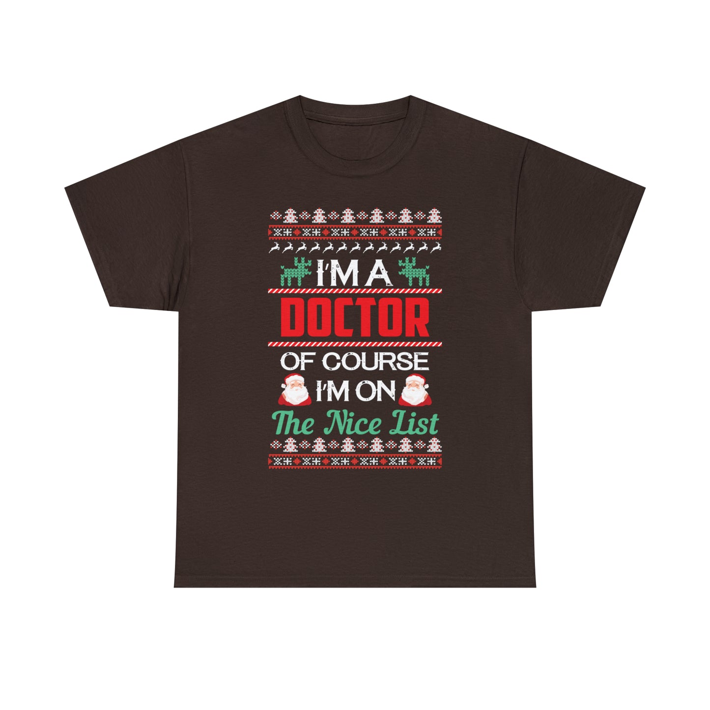 I'm a Doctor of Course I'm On The Nice List Christmas Ugly Sweater Short Sleeve Tee