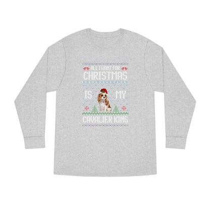 All I Want For Christmas is My Cavalier King Charles Spaniel Dog Ugly Sweater Long Sleeve T-shirt