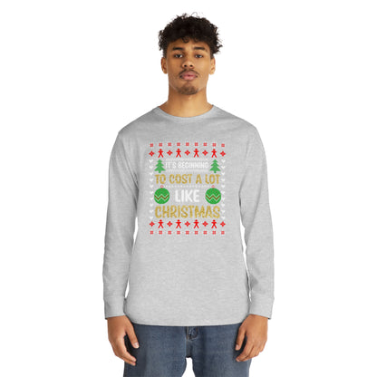 It's Beginning To Cost a Lot Like Christmas Ugly Sweater Long Sleeve T-shirt