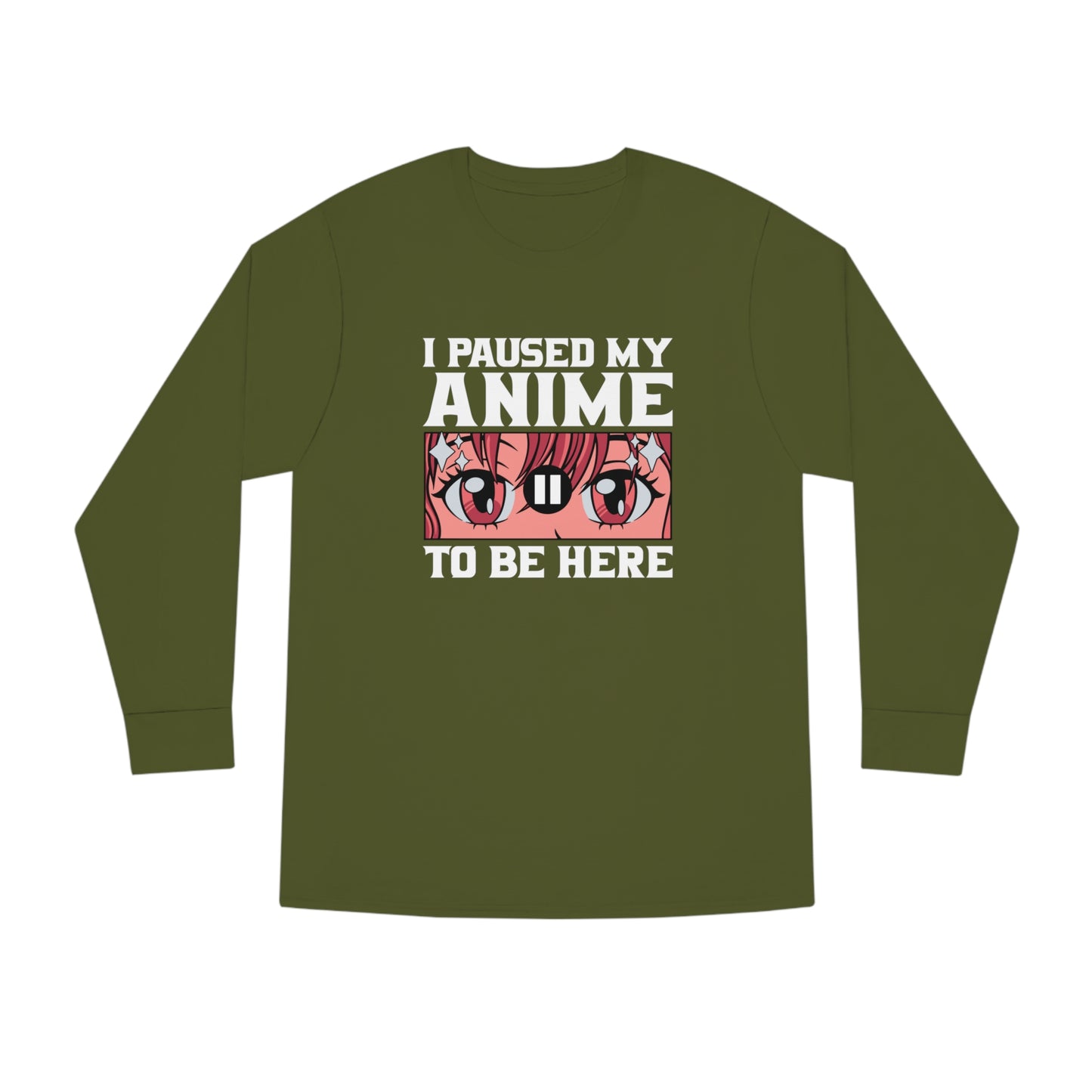 I Paused My Anime To Be Here Long Sleeve Tee