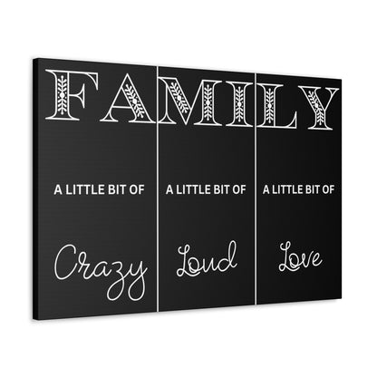 Family A Little Bit Crazy A Little Bit Loud A Little Bit Love Black Canvas