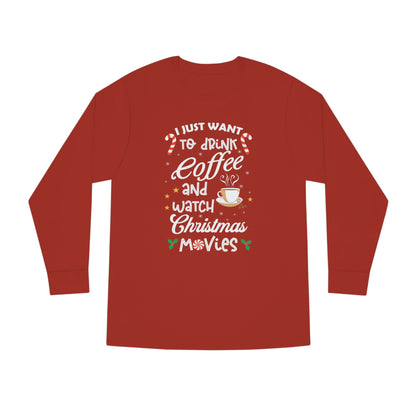 I Want to Drink Coffee and Watch Christmas Movies Christmas Long Sleeve Tee