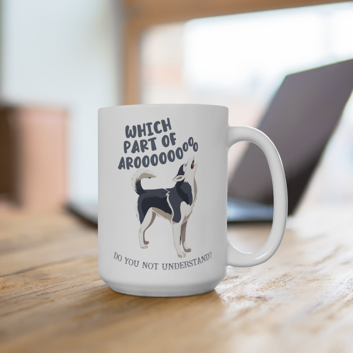 Which Part of Arooooo Do You Not Understand Husky Dog Mug 15oz