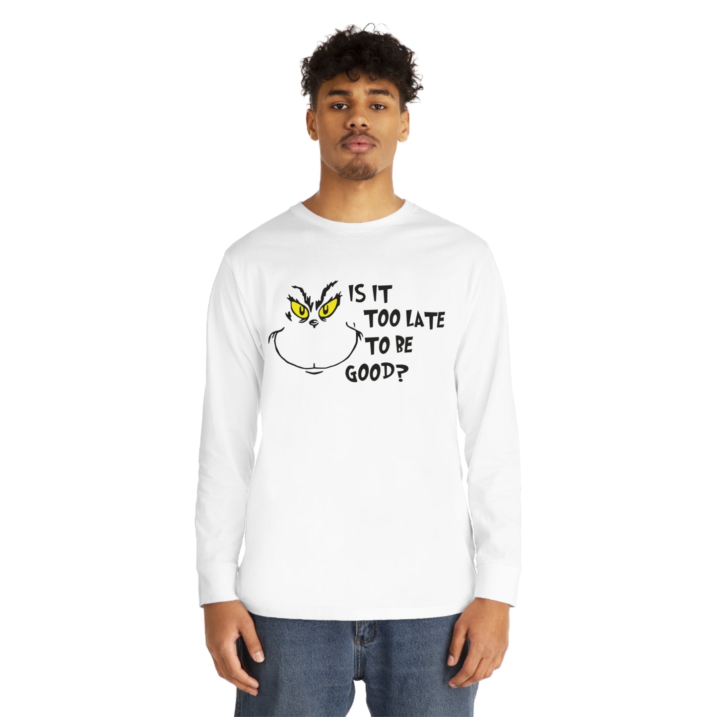 Is It Too Late To Be Good? Grinch Christmas Long Sleeve T-Shirt