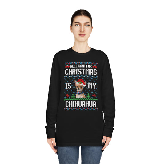 All I Want For Christmas is My Chihuahua Dog Ugly Sweater Long Sleeve T-shirt