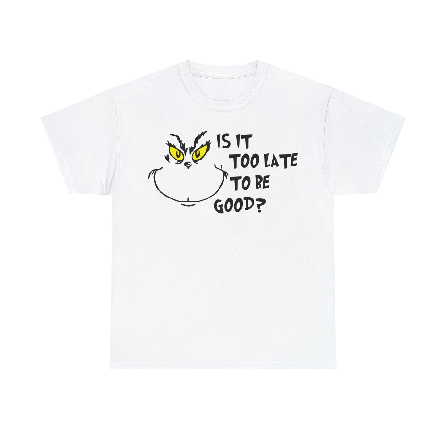 Is It Too Late To Be Good? Grinch Christmas Short Sleeve Tee