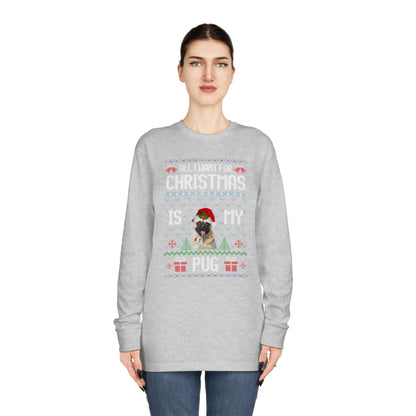 All I Want For Christmas is My Pug Dog Ugly Sweater Long Sleeve T-shirt