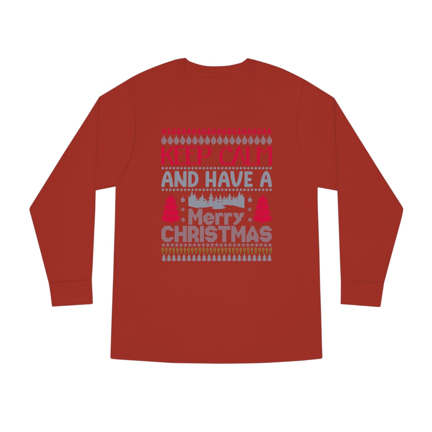 Keep Calm and Have a Merry Christmas Ugly Sweater Long Sleeve Tee