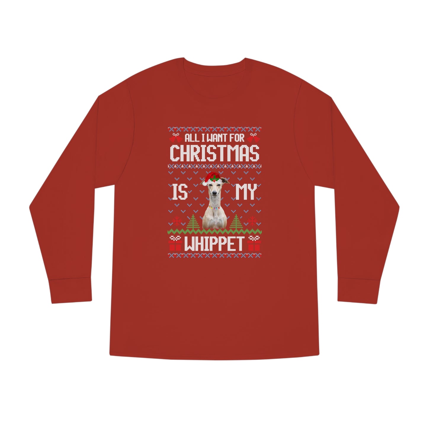 All I Want For Christmas is My Whippet Dog Ugly Sweater Long Sleeve T-shirt