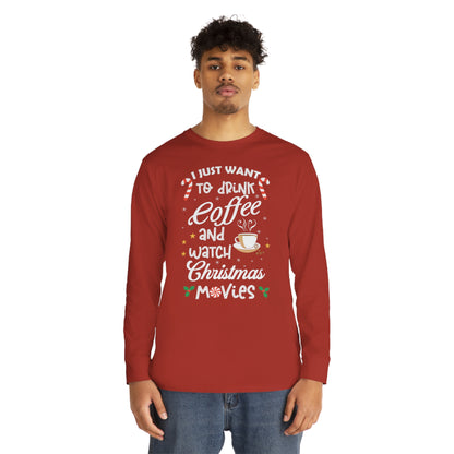 I Want to Drink Coffee and Watch Christmas Movies Christmas Long Sleeve Tee