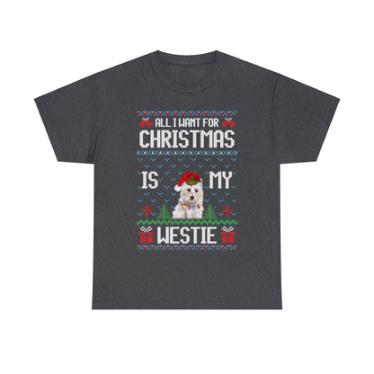 All I Want For Christmas is My Westie Dog Ugly Sweater Short Sleeve Tee