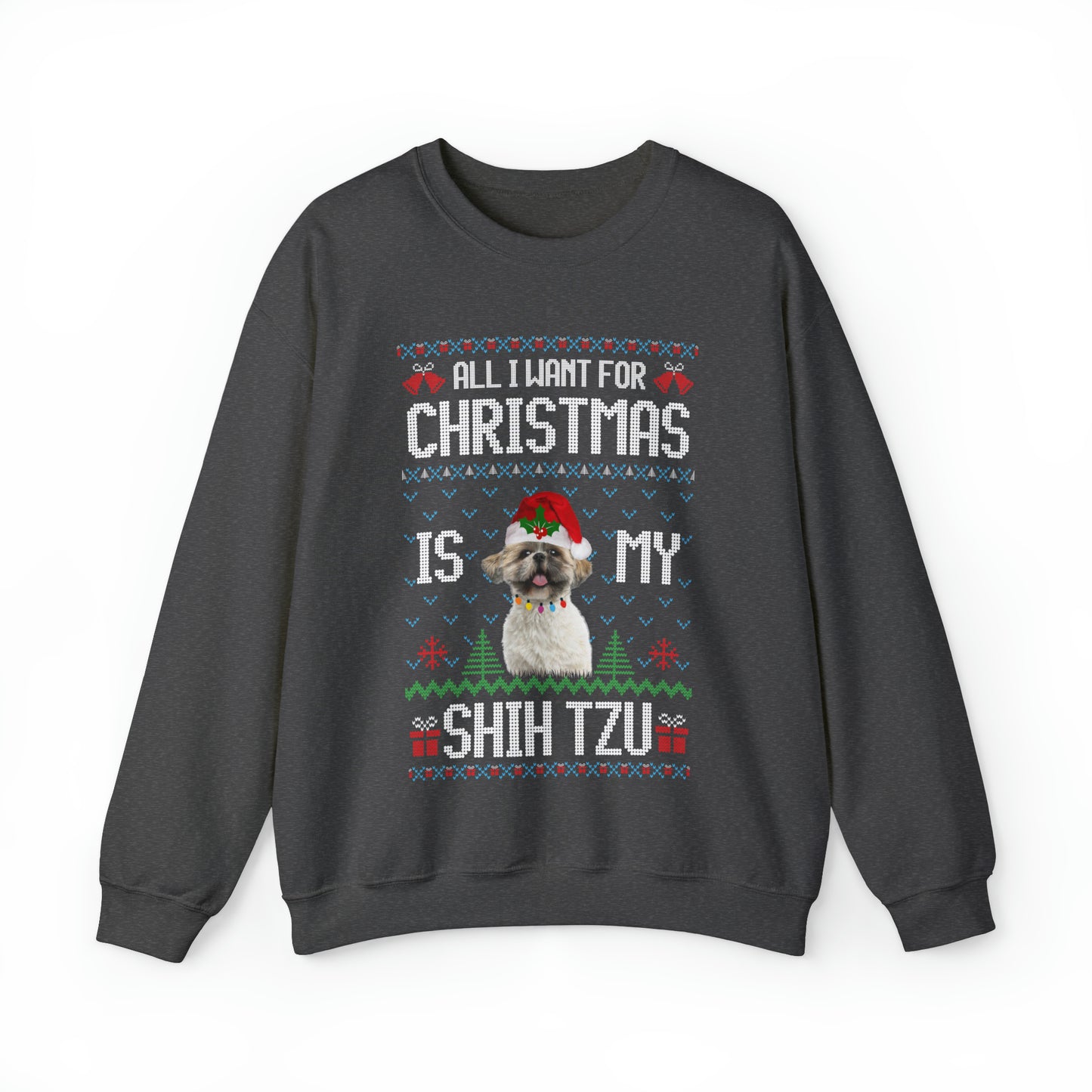 All I Want For Christmas is My Shih Tzu Dog Ugly Sweater Sweatshirt