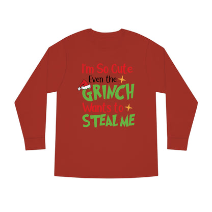 I'm So Cute Even The Grinch Wants to Steal Me Christmas Long Sleeve T-Shirt