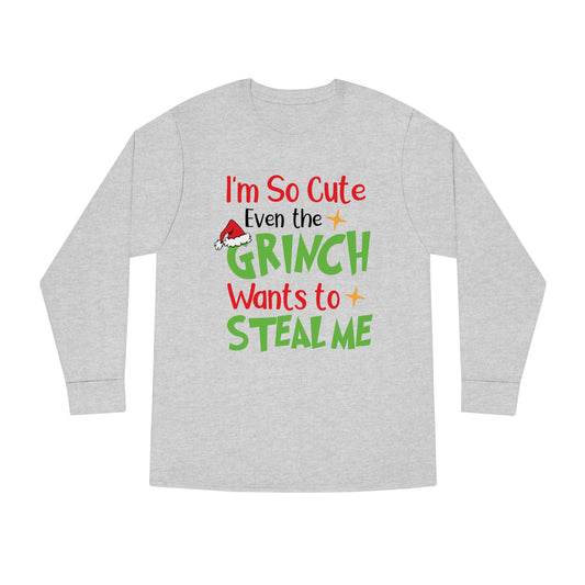 I'm So Cute Even The Grinch Wants to Steal Me Christmas Long Sleeve T-Shirt