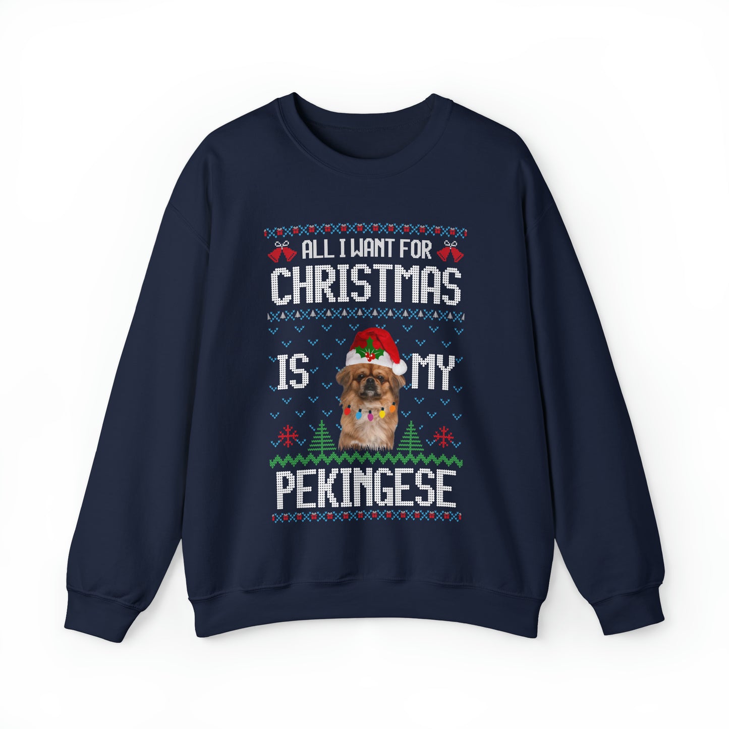 All I Want For Christmas is My Pekingese Dog Ugly Sweater Sweatshirt