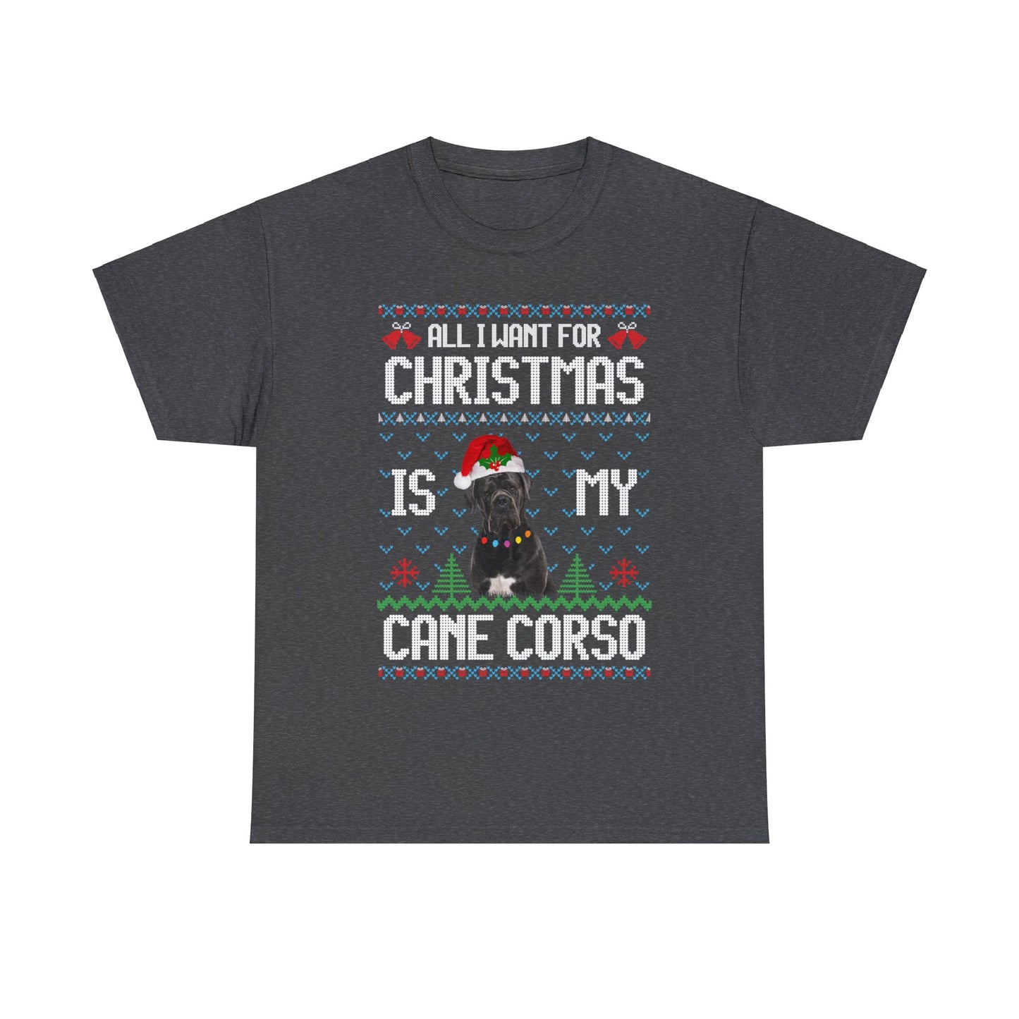 All I Want For Christmas is My Cane Corso Dog Ugly Sweater Short Sleeve Tee