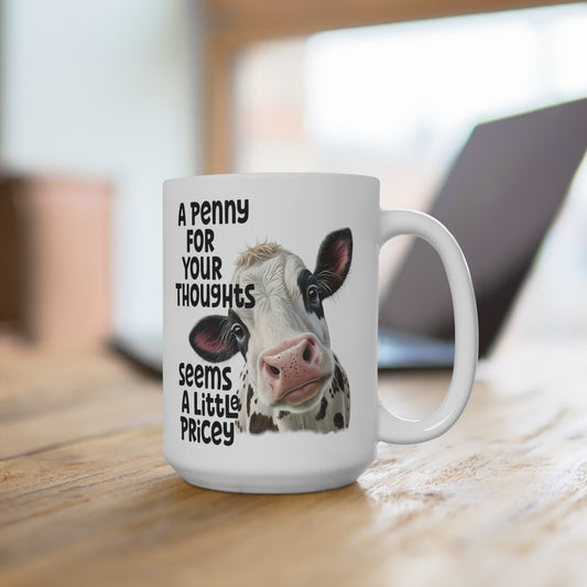 Penny For Your Thoughts Seems a Bit Pricey Cow Mug, 15 oz