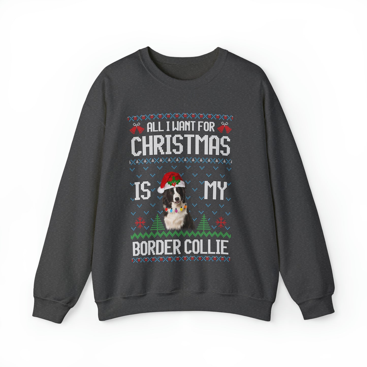 All I Want For Christmas is My Border Collie Dog Ugly Sweater Sweatshirt