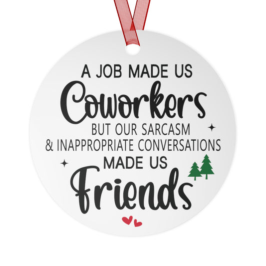 A Job Made Us Coworkers but Our Sarcasm Made Us Friends Ornament