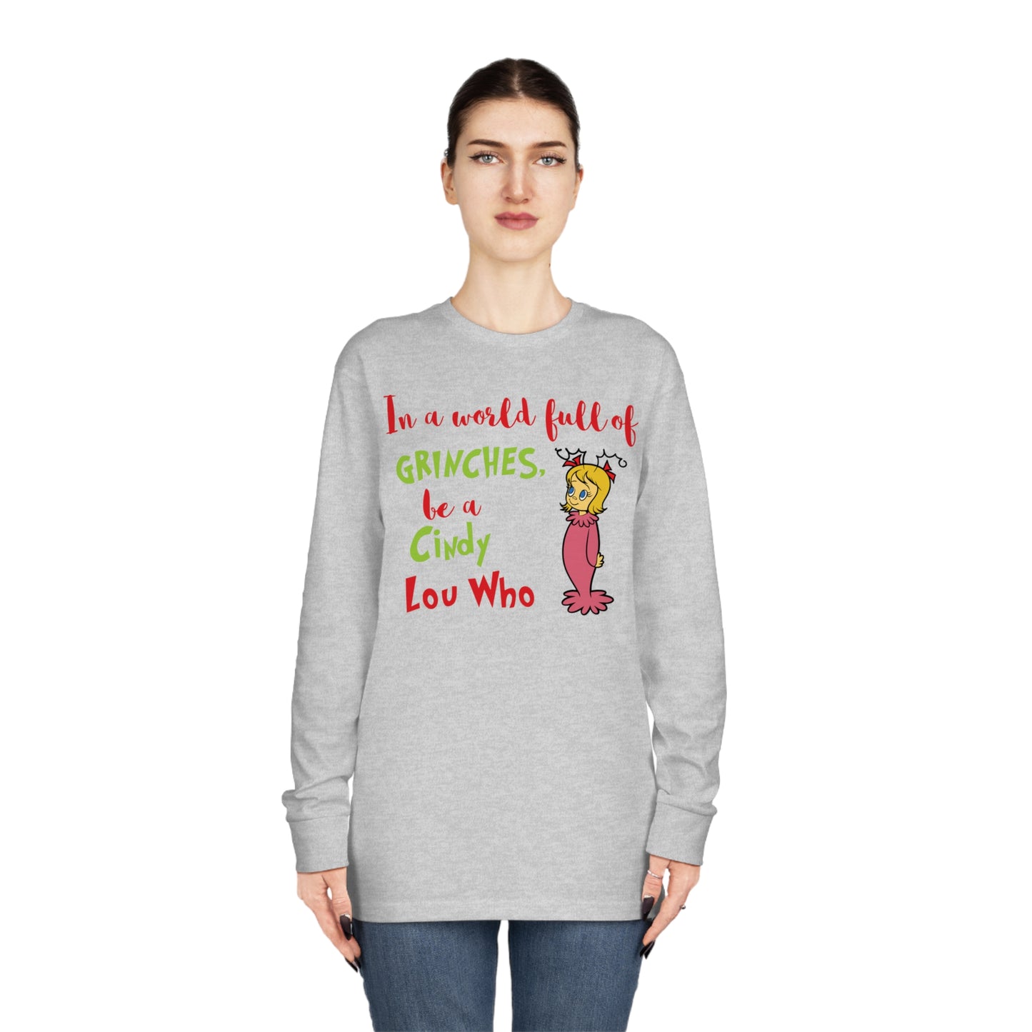 In A World Full of Grinches Be a Cindy Lou Who Christmas Long Sleeve T-Shirt