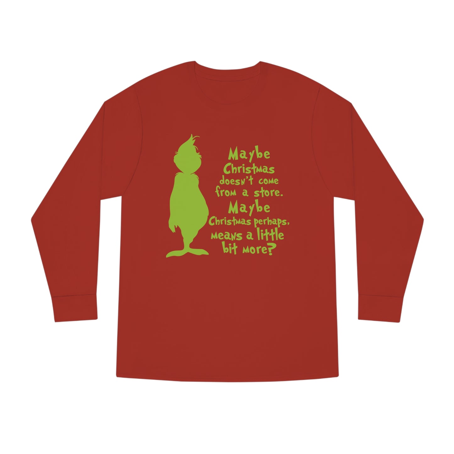 Maybe Christmas Doesn't Come From a Store Grinch Christmas Long Sleeve T-Shirt