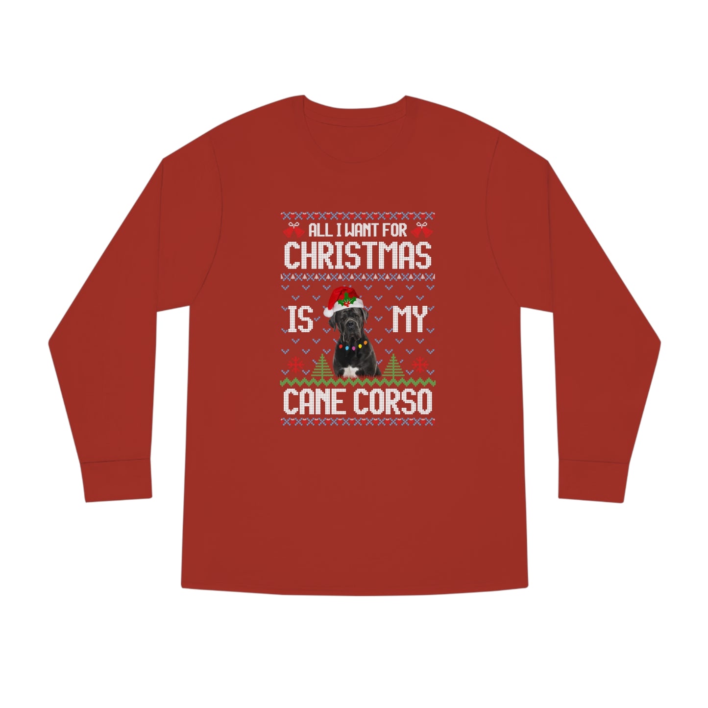 All I Want For Christmas is My Cane Corso Dog Ugly Sweater Long Sleeve T-shirt