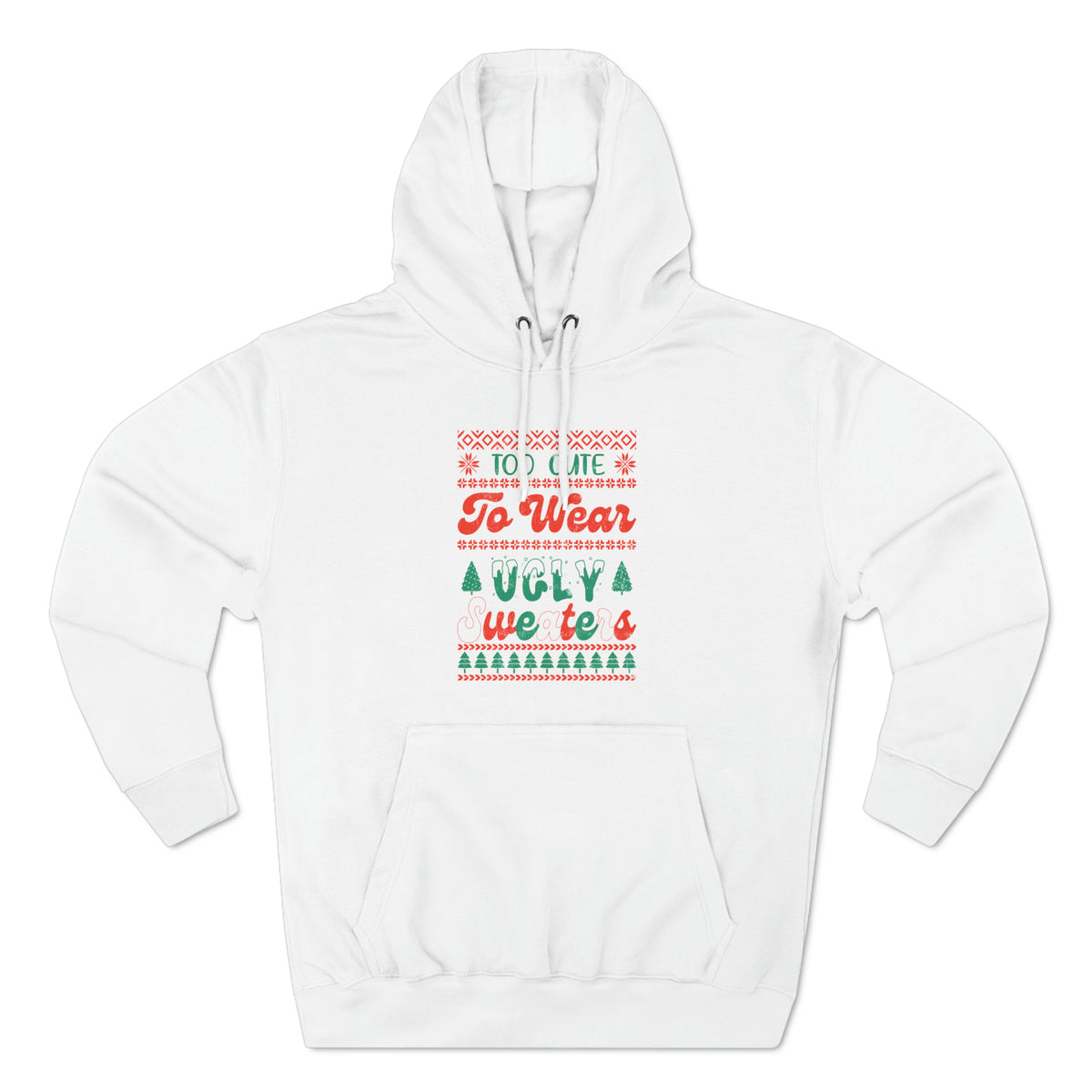 To Cute To Wear Ugly Sweaters Pullover Hoodie