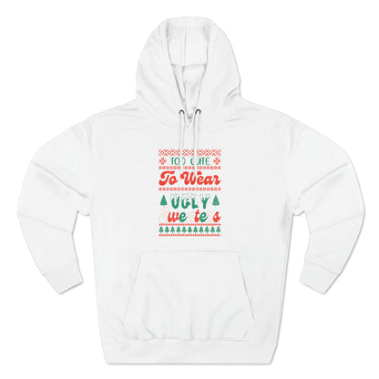 To Cute To Wear Ugly Sweaters Pullover Hoodie