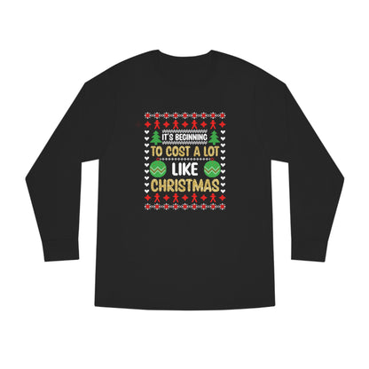 It's Beginning To Cost a Lot Like Christmas Ugly Sweater Long Sleeve T-shirt