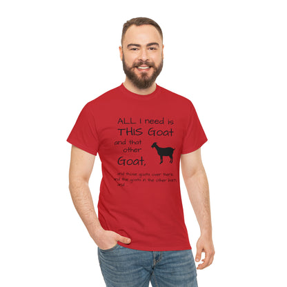 All I Need Goats shirt Unisex Heavy Cotton Tee