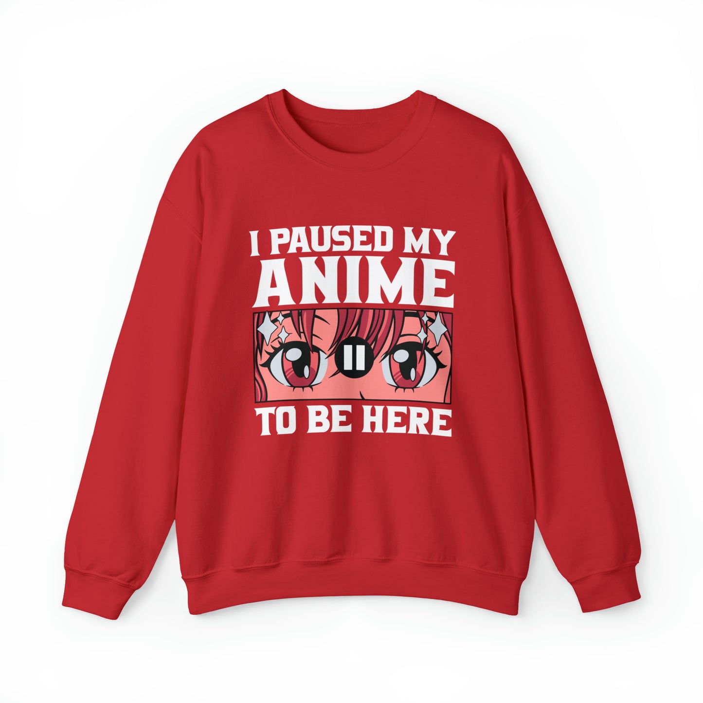 I Paused My Anime To Be Here Sweatshirt