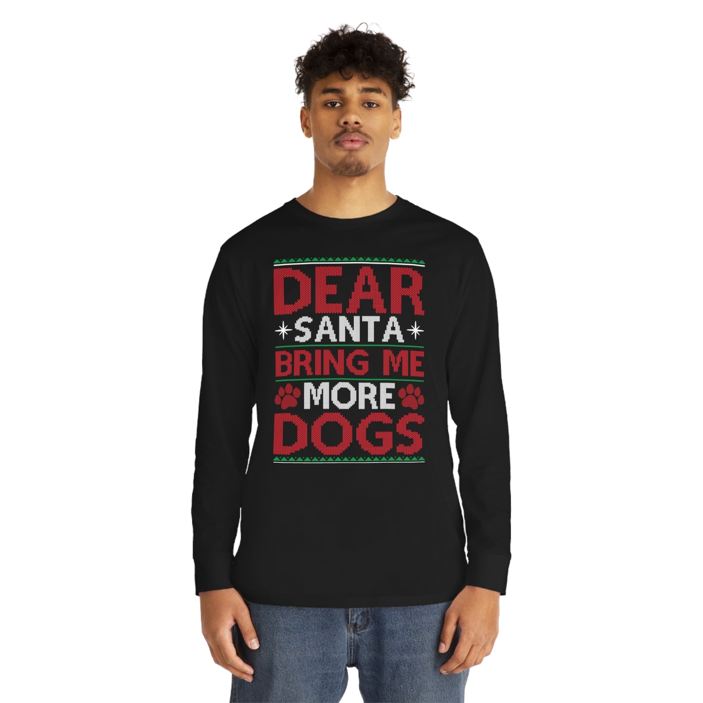 Dear Santa Bring Me More Dogs Ugly Christmas Sweater Long Sleeve T-shirt