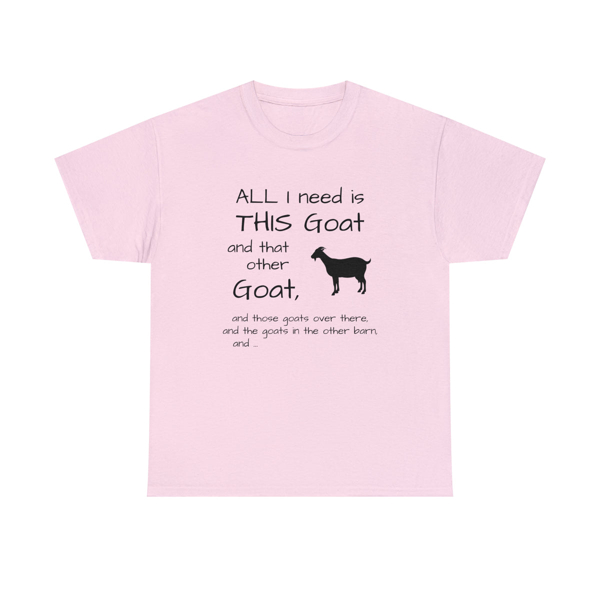 All I Need Goats shirt Unisex Heavy Cotton Tee