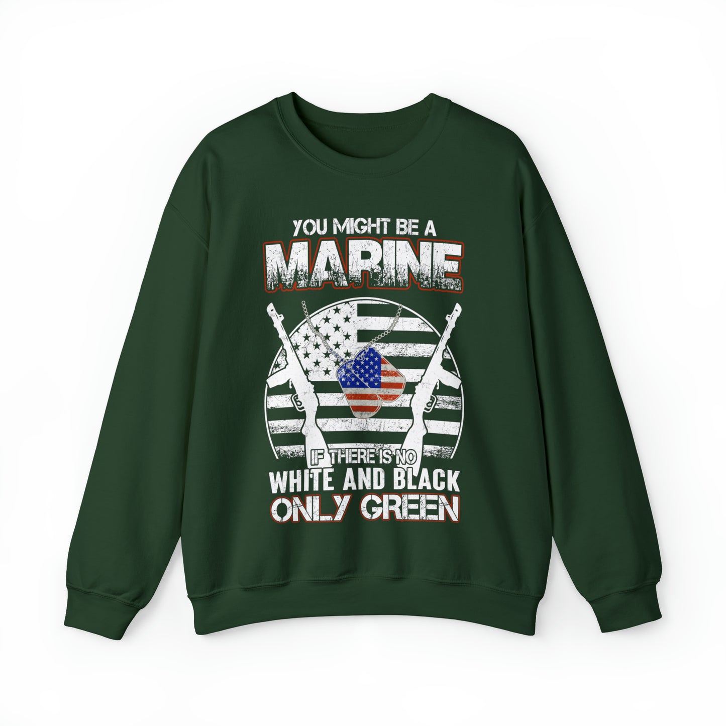 You Might Be a Marine If There is No White and Black Only Green Sweatshirt