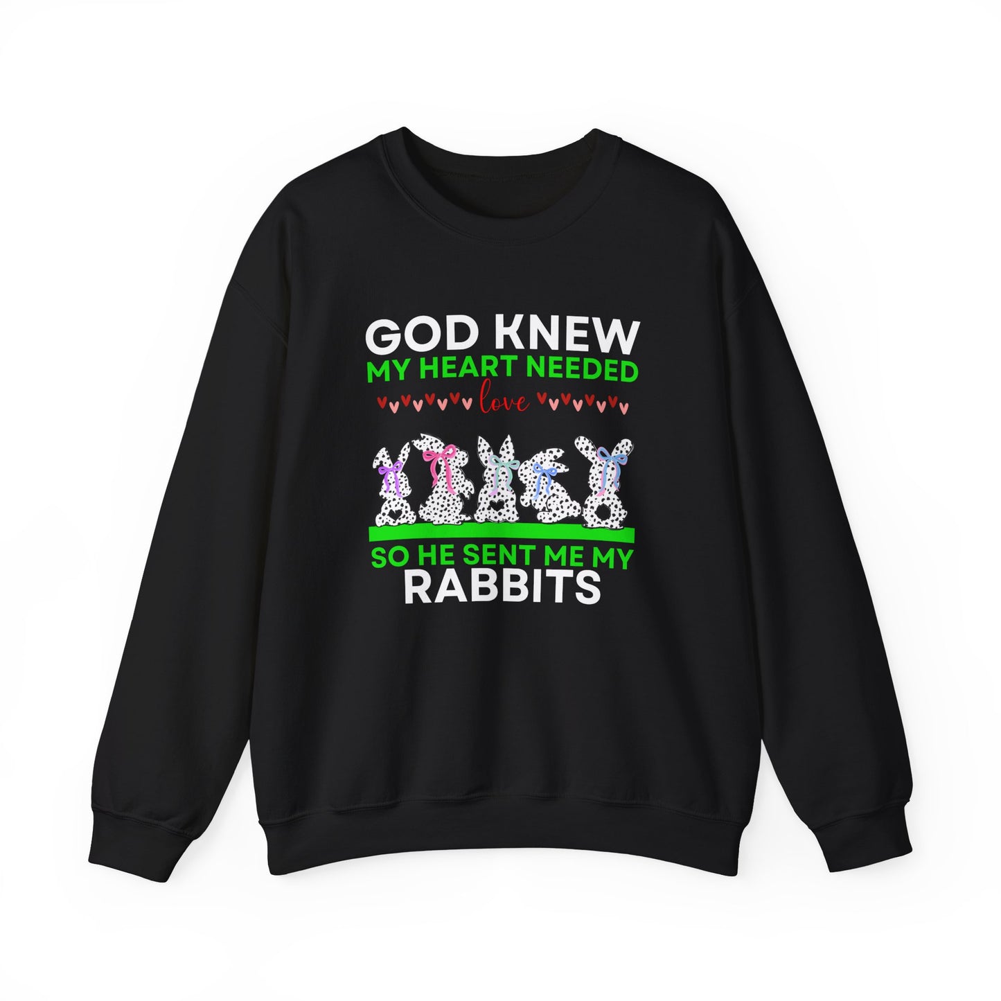 God Knew I Needed Love So He Sent Me My Rabbits Sweatshirt