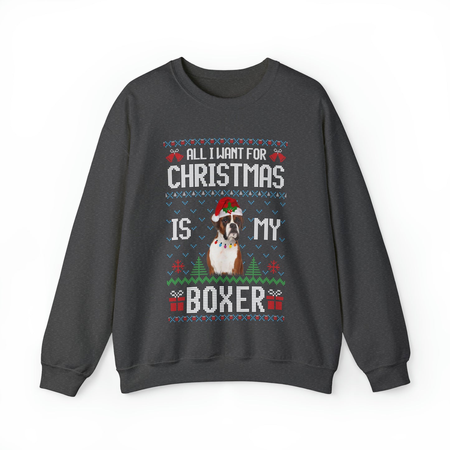 All I Want For Christmas is My Boxer Dog Ugly Sweater Sweatshirt
