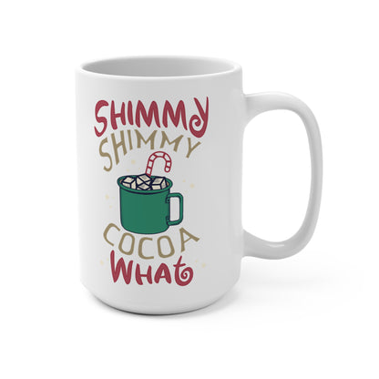 Shimmy Shimmy Cocoa What? Mug 15oz