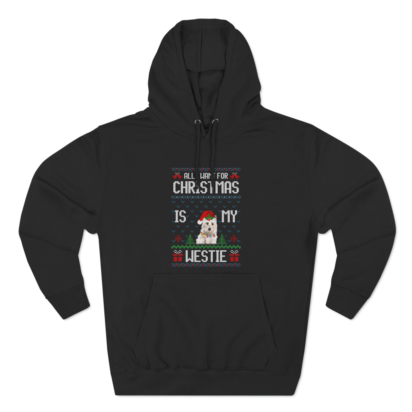 All I Want For Christmas is My Westie Dog Ugly Sweater Pullover Hoodie