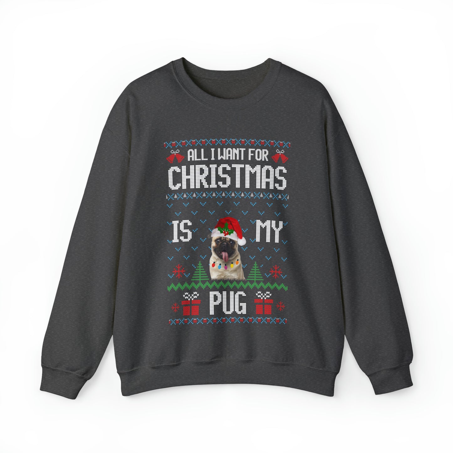 All I Want For Christmas is My Pug Dog Ugly Sweater Sweatshirt