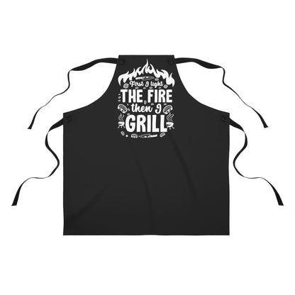 First I Light The Fire Then I Grill Apron