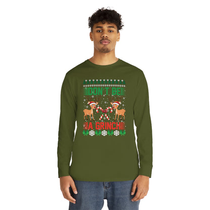Don't Be A Grinch Christmas Ugly Sweater Long Sleeve Tee