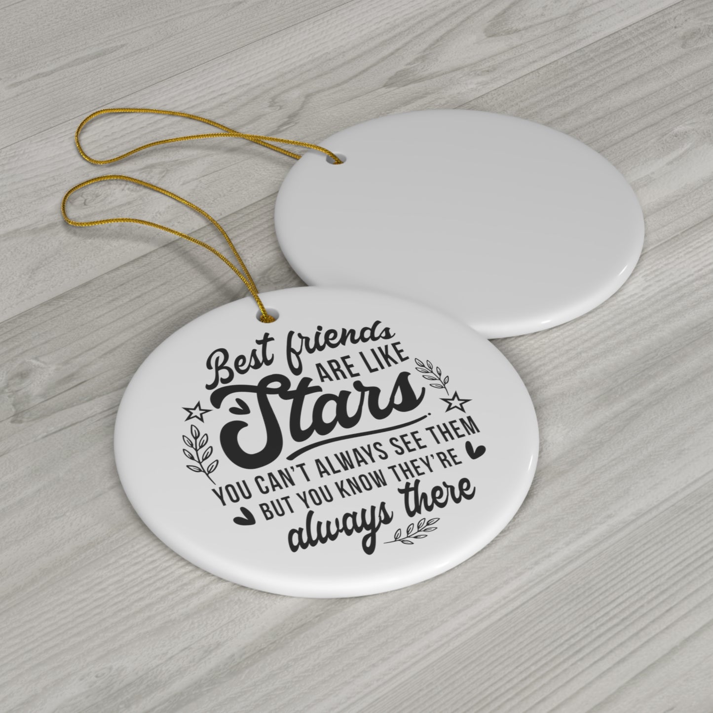 Best Friends are Like Stars You Can't Always See Them But You Know They're Always There Christmas Ceramic Ornament