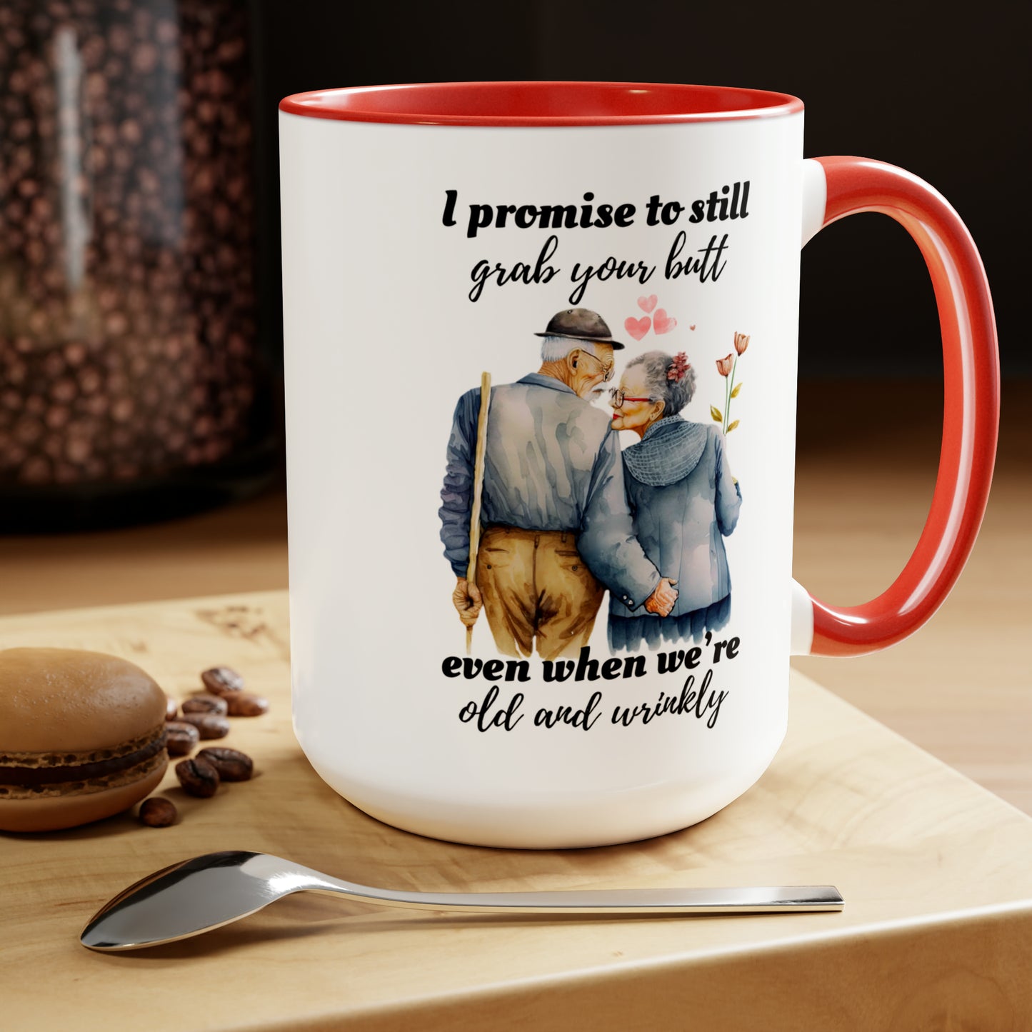 I Promise To Grab Your Butt Even When We're Old and Wrinkly Coffee Mugs, 15oz