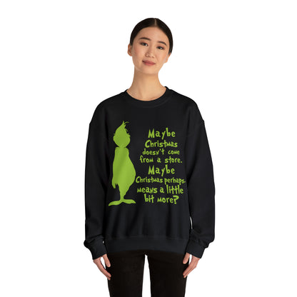 Maybe Christmas Doesn't Come From a Store Grinch Christmas Sweatshirt