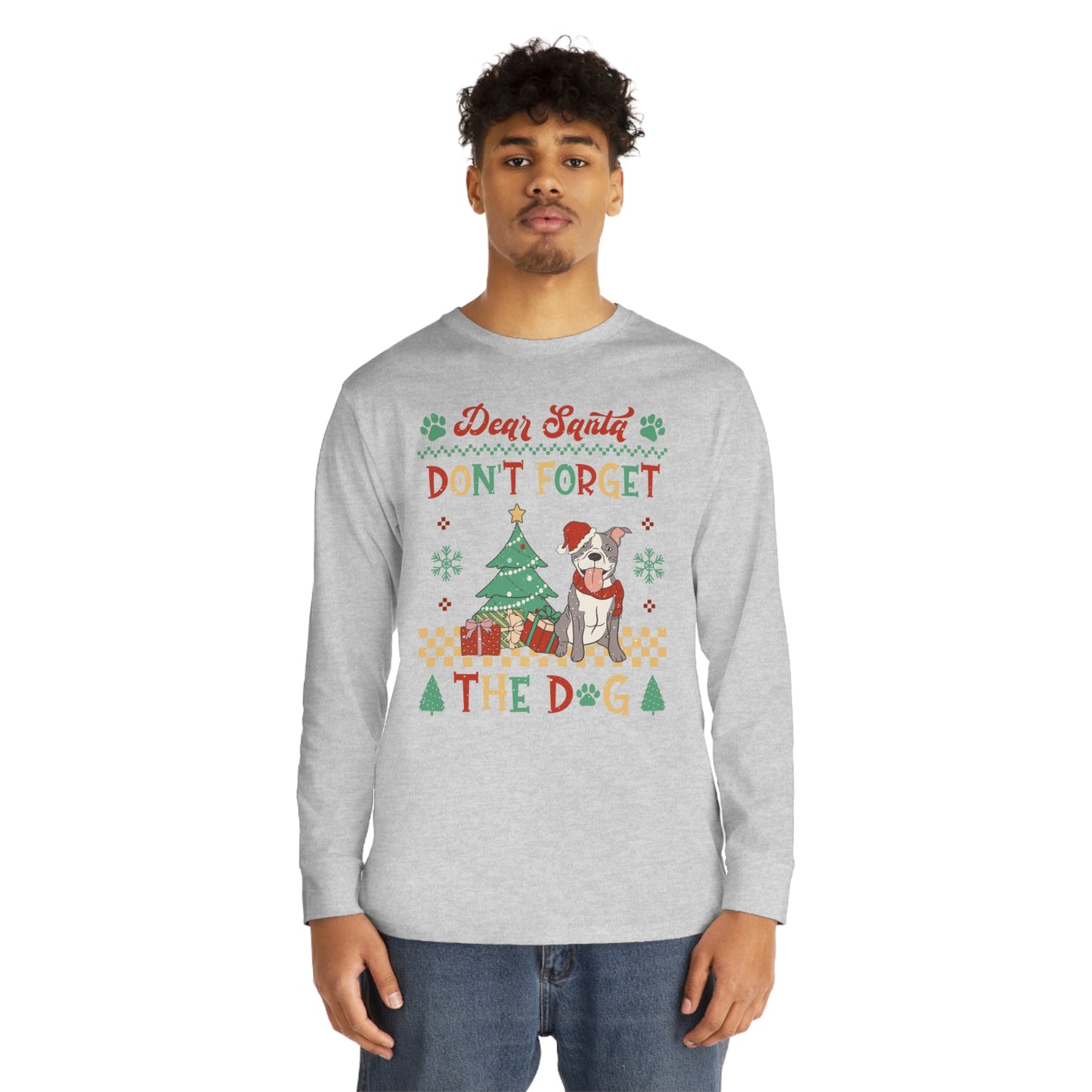 Dear Santa Don't Forget The Dog Christmas Ugly Sweater Long Sleeve T-shirt