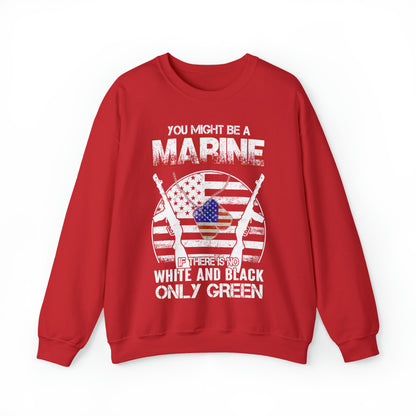 You Might Be a Marine If There is No White and Black Only Green Sweatshirt