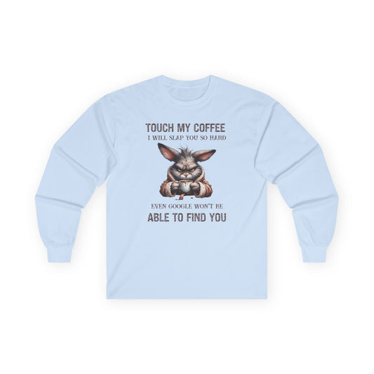 Touch My Coffee I Will Slap You So Hard Google Can't Find You Rabbit Long Sleeve Tshirt